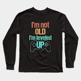 I'm not Old, I'm Leveled Up - Funny Old Gamer Long Sleeve T-Shirt